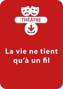 La vie ne tient qu'à un fil (dès 9 ans) - Une pièce à télécharger
