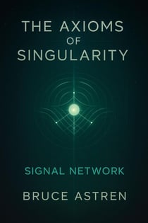 The Axioms of Singularity: Signal Network - The Prime Axioms, #5