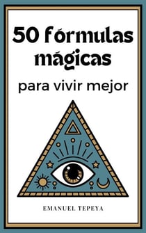 50 Fórmulas mágicas para vivir mejor