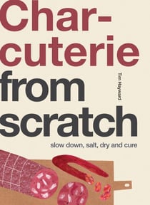 Charcuterie - Slow Down, Salt, Dry and Cure