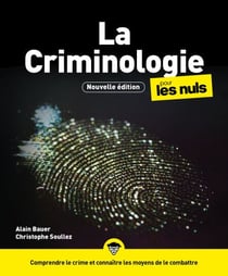 La Criminologie pour les Nuls, 3e édition - Comprendre le crime et connaître les moyens de le combat