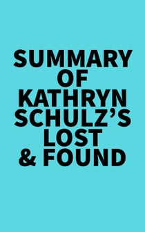 Summary of Kathryn Schulz's Lost & Found