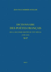 Dictionnaire des poètes français de la seconde moitié du XVIe siècle (1549-1615). Tome V : M-P
