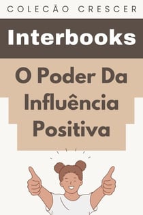 O Poder Da Influência Positiva - Coleção Crescer, #10