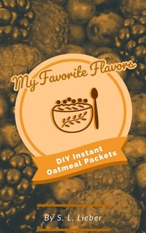 DIY Instant Oatmeal Packets - My Favorite Flavors, #1