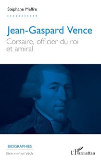 Jean-Gaspard Vence - Corsaire, officier du roi et amiral