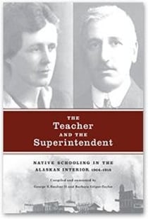 The Teacher and the Superintendent - Native Schooling in the Alaskan Interior, 1904-1918