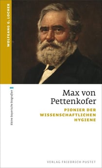 Max von Pettenkofer - Pionier der wissenschaftlichen Hygiene