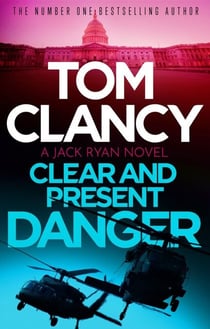 Clear and Present Danger - A classic Jack Ryan thriller from international bestseller Tom Clancy