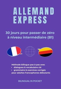 Allemand Express : 30 Jours pour Passer de Zéro à Niveau Intermédiaire (B1)