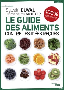 Le guide des aliments - Contre les idées reçues
