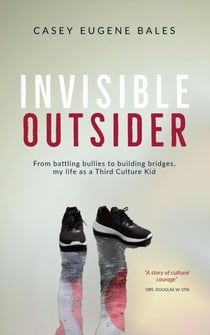 Invisible Outsider: From Battling Bullies to Building Bridges, My Life as a Third Culture Kid