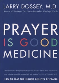 Prayer Is Good Medicine - How to Reap the Healing Benefits of Prayer