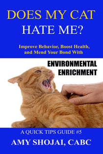 Does My Cat Hate Me? Improve Behavior, Boost Health, & Mend Your Bond With Environmental Enrichment - Quick Tips Guide, #5