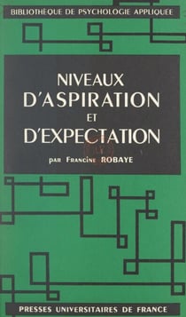 Niveaux d'aspiration et d'expectation - Critères de personnalité. Avec un complément statistique par E. Robaye