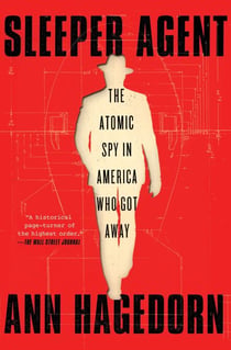 Sleeper Agent - The Atomic Spy in America Who Got Away
