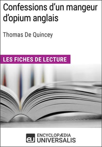 Confessions d'un mangeur d'opium anglais de Thomas De Quincey - Les Fiches de lecture d'Universalis