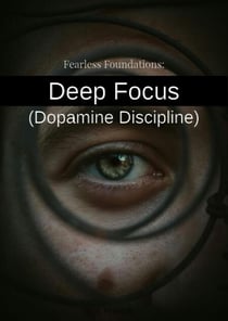 Fearless Foundations: Deep Focus (Dopamine Discipline) - Fearless Foundations, #1