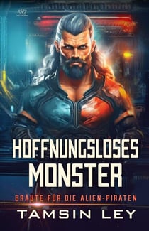 Hoffnungsloses Monster: Ein spannender Alien- & SciFi-Liebesromane mit Spice - Bräute für die Alien-Piraten, #2