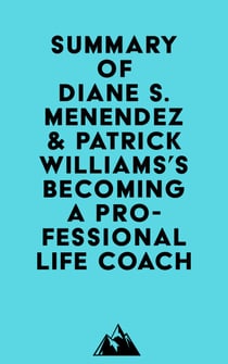 Summary of Diane S. Menendez & Patrick Williams's Becoming a Professional Life Coach