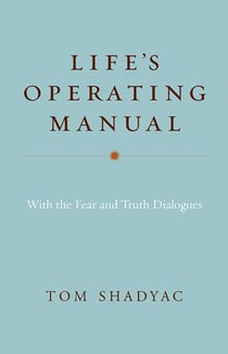 Life's Operating Manual - With the Fear and Truth Dialogues