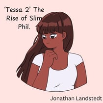Tessa 2 'The Rise of Slim Phil'