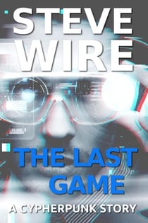 The Last Game - Cypherpunk Stories