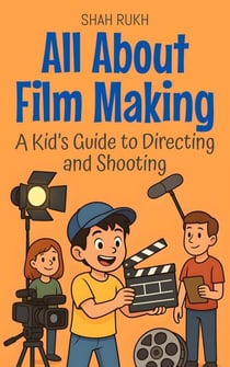 All About Film Making: A Kid’s Guide to Directing and Shooting - Illustrated Books For Kids, #6