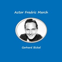 Actor Fredric March - Born as Ernest Frederich McIntyre Bickel