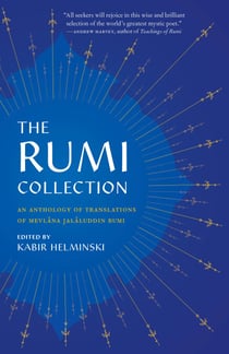 The Rumi Collection - An Anthology of Translations of Mevlana Jalaluddin Rumi