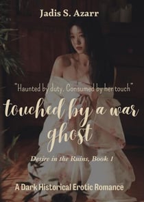 Touched by a War Ghost - Desire in the ruin, #1