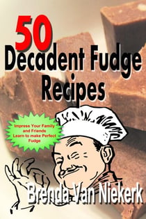 50 Decadent Fudge Recipes - 50 Decadent Recipes, #1