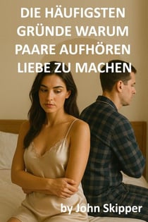 Die häufigsten Gründe, warum Paare aufhören, Liebe zu machen