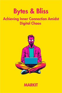 Bytes & Bliss:Achieving Inner Connection Amidst Digital Chaos