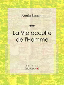 La Vie occulte de l'Homme - Essai sur les sciences occultes