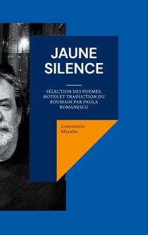 Jaune silence - Sélection des poèmes, notes et traduction du roumain par PAULA ROMANESCU
