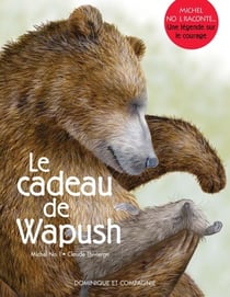 Le cadeau de Wapush - Une légende sur le courage
