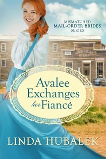 Avalee Exchanges her Fiancé - The Mismatched Mail-Order Brides, #3