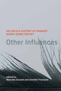 Other Influences - An Untold History of Feminist Avant-Garde Poetry