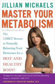 Master Your Metabolism - The 3 Diet Secrets to Naturally Balancing Your Hormones for a Hot and Healthy Body!