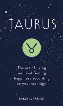 Taurus - The Art of Living Well and Finding Happiness According to Your Star Sign
