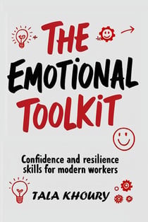 The Emotional Toolkit: Confidence and Resilience Skills for Modern Workers