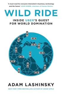 Wild Ride - Inside Uber's Quest for World Domination
