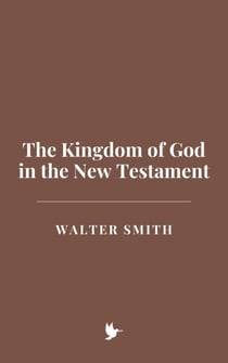 The Kingdom of God in the New Testament