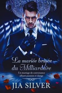 La Mariée Brisée du Milliardaire : Un Mariage de Convenance Alliant Passion et Danger - Marchés Sauvages : Une Série de Romance avec Milliardaire et Contrat, #1