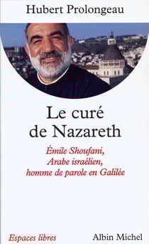 Le Curé de Nazareth - Émile Shoufani, arabe israélien, homme de parole en Galilée