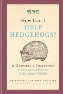 RHS How Can I Help Hedgehogs? - A Gardener's Collection of Inspiring Ideas for Welcoming Wildlife