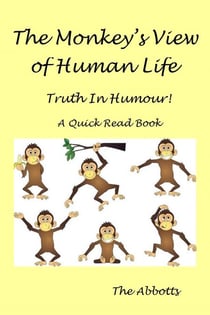 The Monkey’s View of Human Life : Truth In Humour! : A Quick Read Book