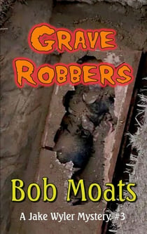 Grave Robbers - A Jake Wyler Mystery, #3
