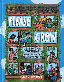 Please Grow - Lessons on Thriving for Plants (and People)